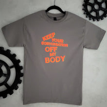 Load image into Gallery viewer, Keep Your Conversation Off My Body T- shirt *SALE*