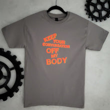 Load image into Gallery viewer, Keep Your Conversation Off My Body T- shirt *SALE*
