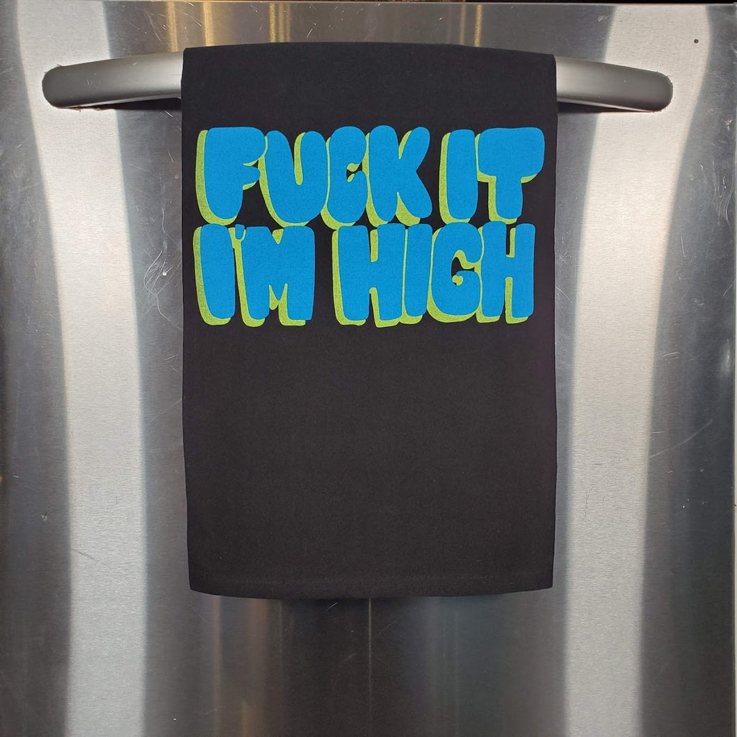 Fuck It I'm High Tea Towel