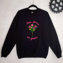 Load image into Gallery viewer, These Flowers Are Forever Sweatshirt *SALE*

