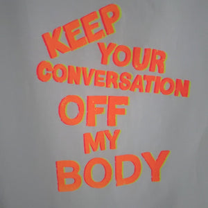 Keep Your Conversation Off My Body T- shirt *SALE*