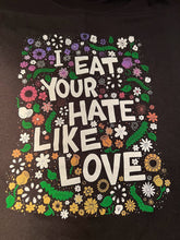 Load image into Gallery viewer, I Eat Your Hate Like Love T-shirt
