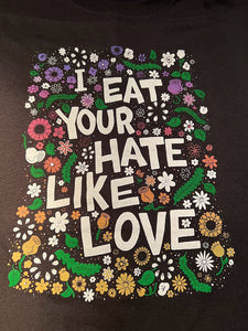 I Eat Your Hate Like Love T-shirt
